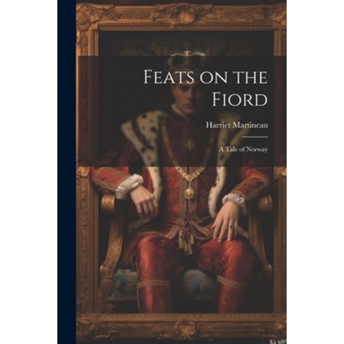 (영문도서) Feats on the Fiord: A Tale of Norway Paperback, Legare Street Press, English, 9781022096981