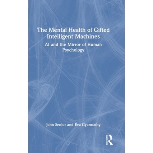(영문도서) The Mental Health of Gifted Intelligent Machines: AI and the Mirror of Human Psychology Hardcover, Routledge, English, 9781032256689
