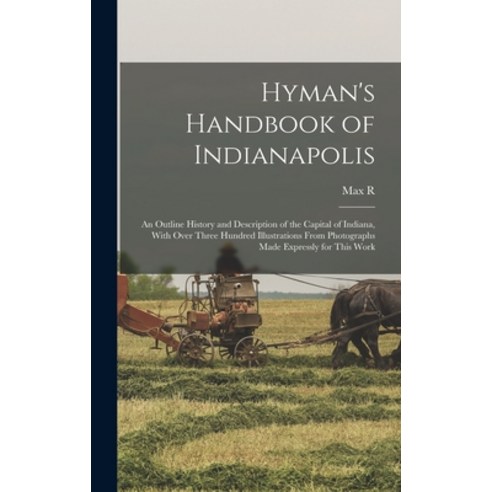 (영문도서) Hyman''s Handbook of Indianapolis: An Outline History and Description of the Capital of Indian... Hardcover, Legare Street Press, English, 9781018131757