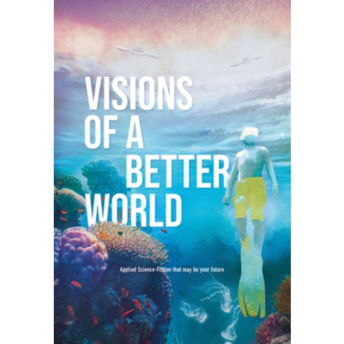 (영문도서) Visions of a Better World: Applied Science-Fiction That May Be Your Future Paperback, Lannoo Publishers, English, 9782390251873