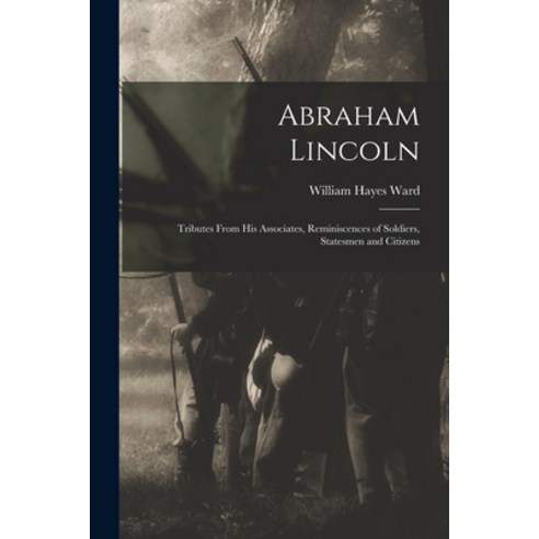 (영문도서) Abraham Lincoln: Tributes From His Associates Reminiscences of Soldiers Statesmen and Citizens Paperback, Legare Street Press, English, 9781014584656