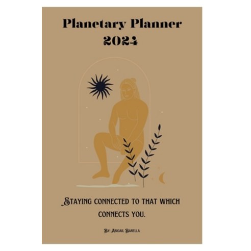 (영문도서) 2024 Planetary Planner: Staying Connected to that which Connects you Paperback, Blurb, English, 9798880630998