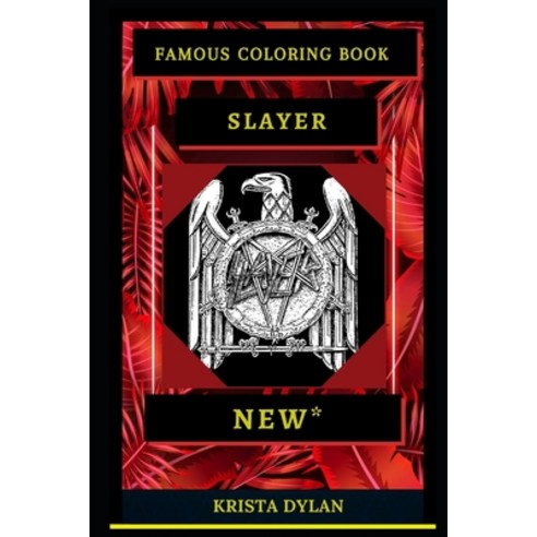 Slayer Famous Coloring Book: Whole Mind Regeneration and Untamed Stress Relief Coloring Book for Adults Paperback, Independently Published