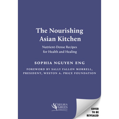 (영문도서) The Nourishing Asian Kitchen: Nutrient-Dense Recipes for Health and Healing Paperback, Chelsea Green Publishing Co..., English, 9781645022169