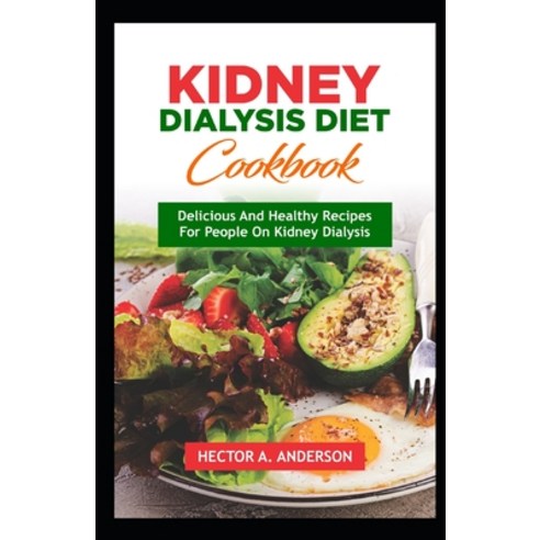 (영문도서) Kidney Dialysis Diet Cookbook: Delicious and Healthy Recipes for People on Kidney Dialysis Paperback, Independently Published, English, 9798854388436