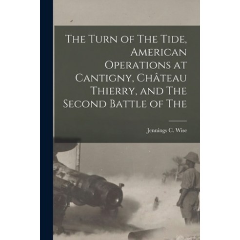 (영문도서) The Turn of The Tide American Operations at Cantigny Château Thierry and The Second Battle... Paperback, Legare Street Press, English, 9781015717534
