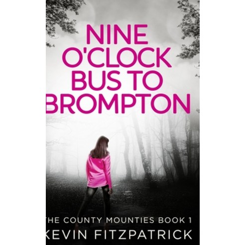Nine O''clock Bus To Brompton (The County Mounties Book 1) Hardcover, Blurb, English, 9781034142201