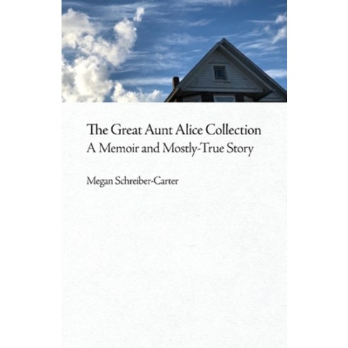 (영문도서) The Great Aunt Alice Collection: A Memoir and Mostly-True Storyvolume 1 Paperback, Megansdesk.Net, English, 9781951448028