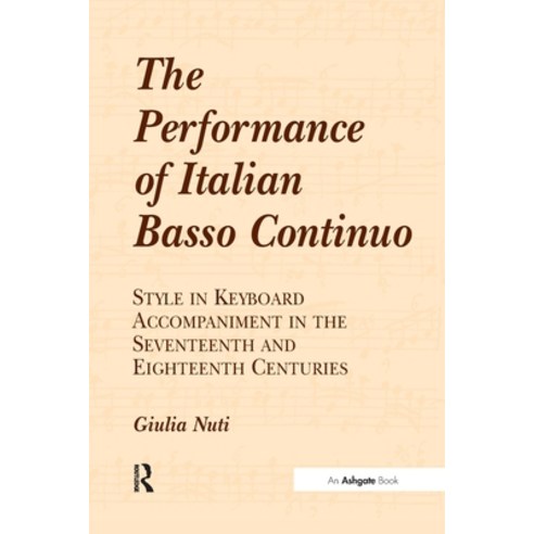 (영문도서) The Performance of Italian Basso Continuo: Style in Keyboard Accompaniment in the Seventeenth... Paperback, Routledge, English, 9781138257498
