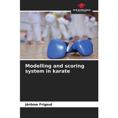 (영문도서) Modelling and scoring system in karate Paperback, Our Knowledge Publishing, English, 9786205982273
