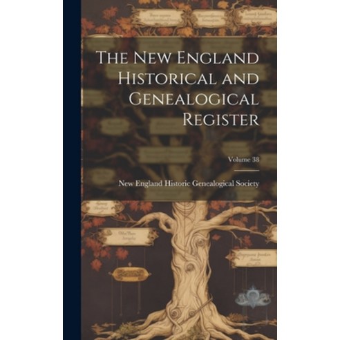 (영문도서) The New England Historical and Genealogical Register; Volume 38 Hardcover, Legare Street Press, English, 9781019678312