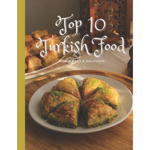 (영문도서) Top 10 Turkish Food: RICH SWEET & DELICIOUS A Turkish Cookbook Paperback, Independently Published, English, 9798393558475