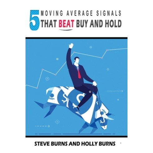 5 Moving Average Signals That Beat Buy and Hold: Backtested Stock Market Signals Paperback, Createspace Independent Pub..., English, 9781542956543