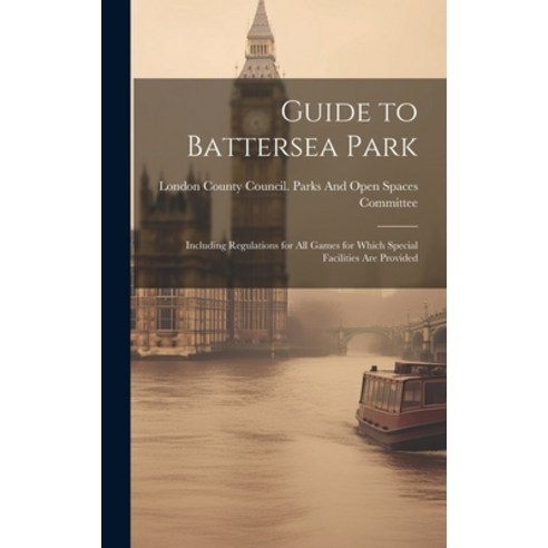 (영문도서) Guide to Battersea Park: Including Regulations for All Games for Which Special Facilities Are... Hardcover, Legare Street Press, English, 9781021140234