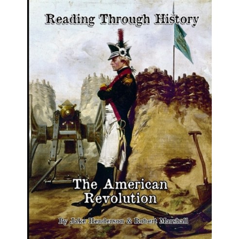 The American Revolution: Reading Through History Paperback, Createspace Independent Publishing Platform