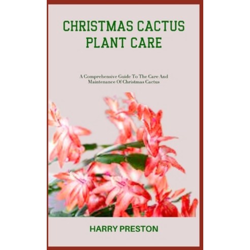 (영문도서) Christmas Cactus Plant Care: A Comprehensive Guide To The Care And Maintenance Of Christmas C... Paperback, Independently Published, English, 9798398218701