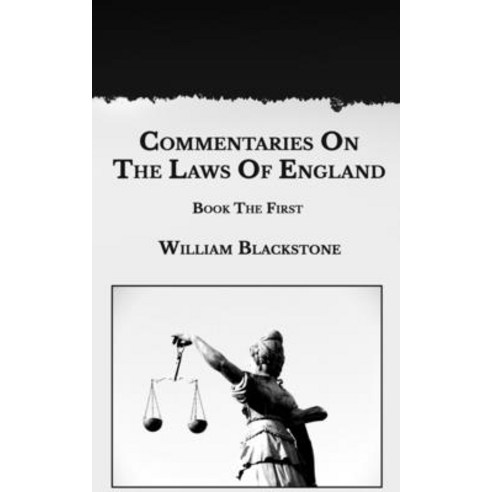 Commentaries On The Laws Of England: Book The First Paperback, Independently Published, English, 9798589964967