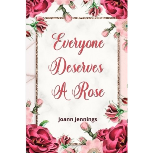Everyone Deserves A Rose: You can''t smell or enjoy them once you''re gone. Paperback, Independently Published, English, 9781713327370