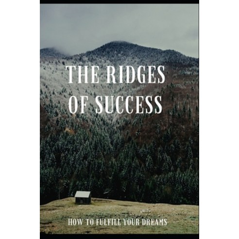 The ridges of success: How to fulfill your dreams Paperback, Independently Published, English, 9798657328103