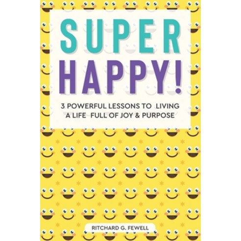 (영문도서) Super Happy!: 3 Powerful Lessons to Living a Life Full of Joy and Purpose Paperback, Independently Published, English, 9798545568239
