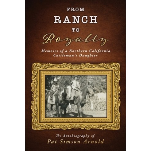 (영문도서) From Ranch to Royalty: Memoirs of a Northern California Cattleman''s Daughter Paperback, Xulon Press, English, 9781662818783