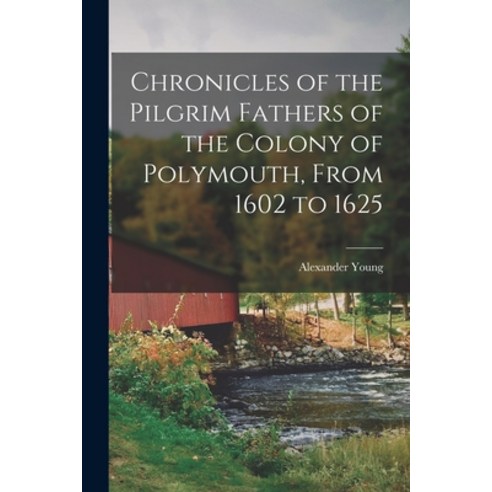 (영문도서) Chronicles of the Pilgrim Fathers of the Colony of Polymouth From 1602 to 1625 Paperback, Legare Street Press, English, 9781017567625