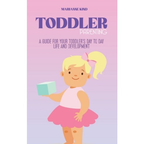 Toddler Parenting: A Guide for Your Toddler''s Day to Day Life and Development Hardcover, Marianne Kind, English, 9781914421303
