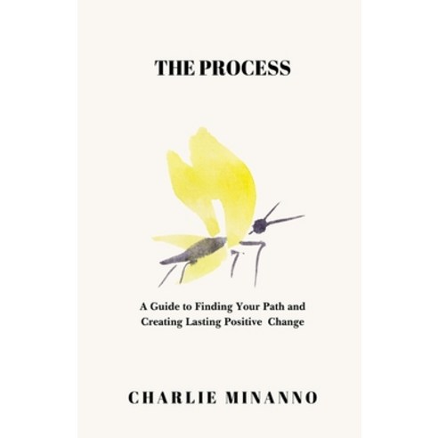 The Process: A Guide to Finding Your Path and Creating Lasting Positive Change Paperback, Independently Published, English, 9798583587278