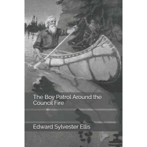 The Boy Patrol Around the Council Fire Paperback, Independently Published, English, 9798672386249