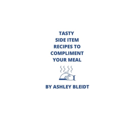 (영문도서) Tasty Side Item Recipes to Compliment Your Meal Paperback, Independently Published, English, 9798847436700