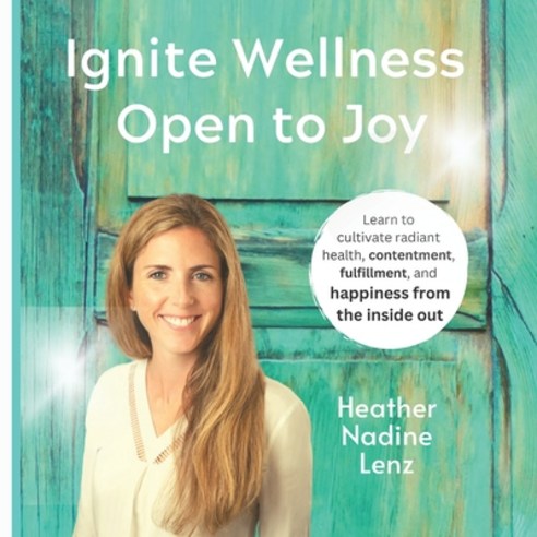 (영문도서) Ignite Wellness Open to Joy: A guide to integrate more health & happiness into your daily li... Paperback, R. R. Bowker, English, 9780998012940
