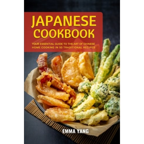 (영문도서) Japanese Cookbook: Your Essential Guide To The Art Of Japanese Home Cooking In 50 Traditional... Paperback, Independently Published, English, 9798876591487