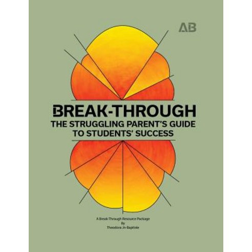 (영문도서) Break-Through: The Struggling Parent''s Guide to Students'' Success Paperback, Authentic Breakthrough, English, 9780997899108