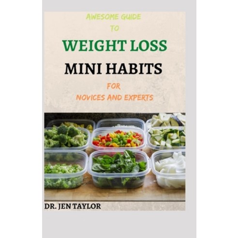 AWESOME GUIDE TO WEIGHT LOSS MINI HABITS For Novices And Experts: Step By Step Ways to Lose Weight W... Paperback, Independently Published, English, 9798746345202