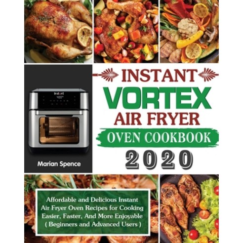Instant Vortex Air Fryer Oven Cookbook 2020: Affordable and Delicious Instant Air Fryer Oven Recipes... Paperback, Hannah Brown