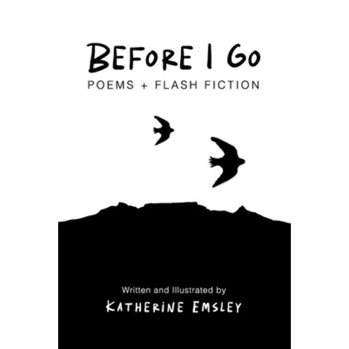 (영문도서) Before I Go...: Poems and Flash Fiction Paperback, Independently Published, English, 9798359029230