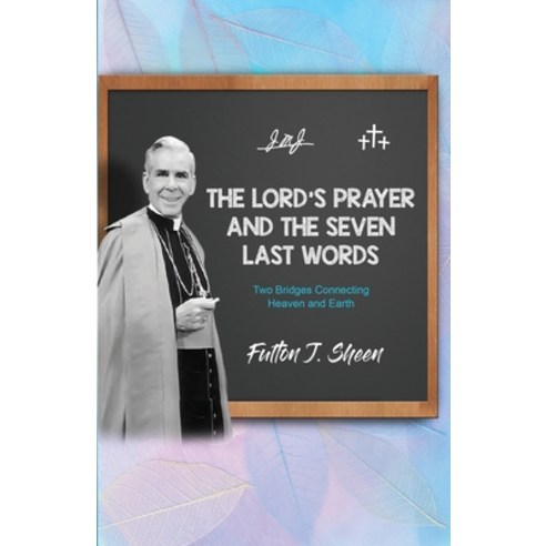 (영문도서) The Lord''s Prayer and The Seven Last Words Paperback, Bishop Sheen Today, English, 9781998229260