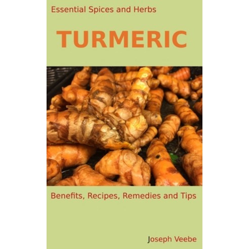 Essential Spices & Herbs: Turmeric Paperback, Independently Published, English, 9781521391846