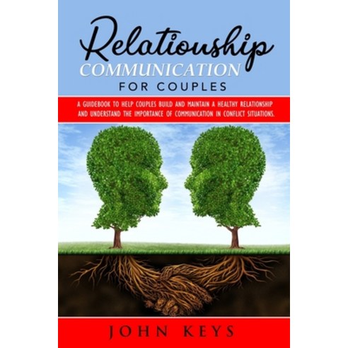 Relationship Communication for Couples: A Guidebook to Help Couples Build and Maintain a Healthy Rel... Paperback, Independently Published