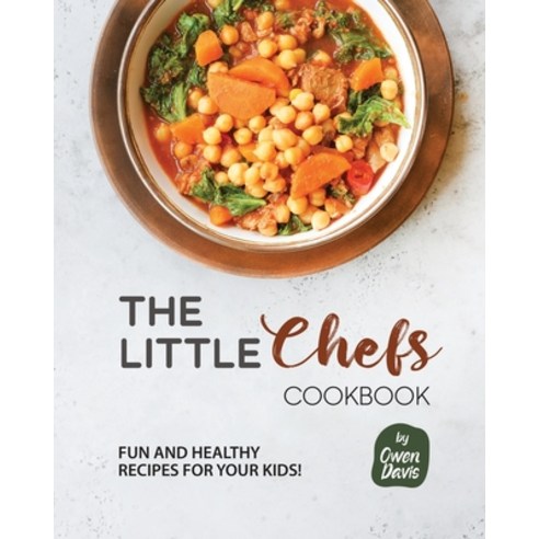 (영문도서) The Little Chef''s Cookbook: Fun and Healthy Recipes for Your Kids! Paperback, Independently Published, English, 9798864039434