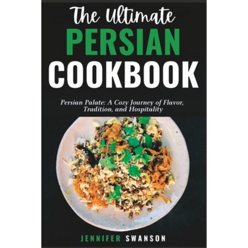 (영문도서) The Ultimate Persian Cookbook: Persian Palate: A Cozy Journey of Flavor Tradition and Hospi... Paperback, Independently Published, English, 9798880299263