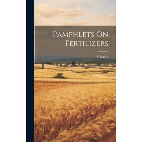 (영문도서) Pamphlets On Fertilizers; Volume 1 Hardcover, Legare Street Press, English, 9781020456695