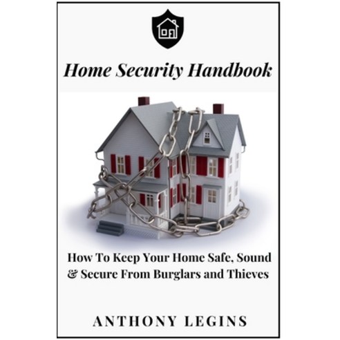 (영문도서) Home Security Handbook: How To Keep Your Home Safe Sound & Secure From Burglars and Thieves Paperback, Independently Published, English, 9798370840937