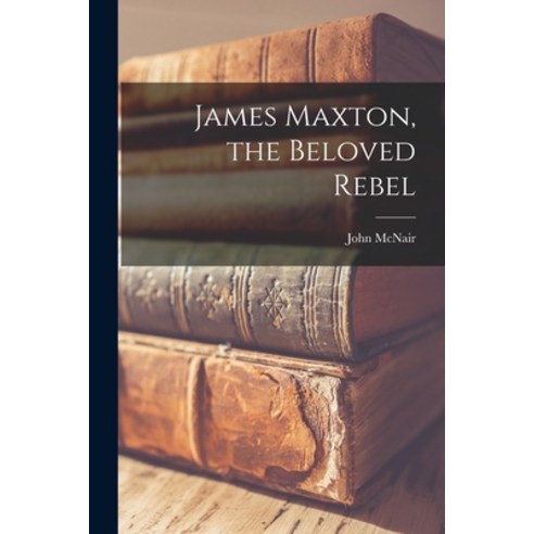 (영문도서) James Maxton the Beloved Rebel Paperback, Hassell Street Press, English, 9781015008007