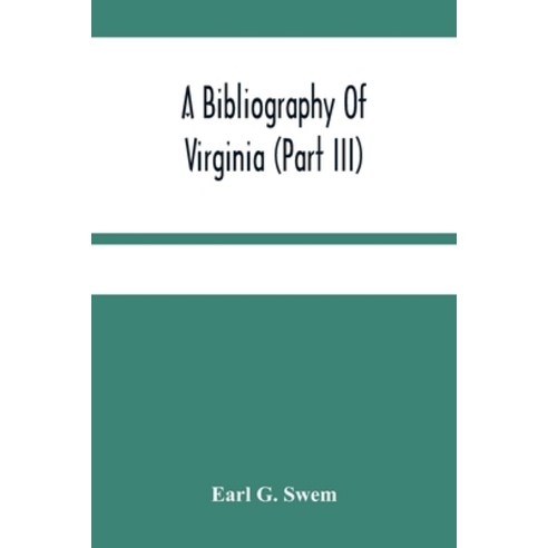 A Bibliography Of Virginia (Part Iii) The Act And The Journals Of The General Assembly Of The Colony... Paperback, Alpha Edition, English, 9789354481154