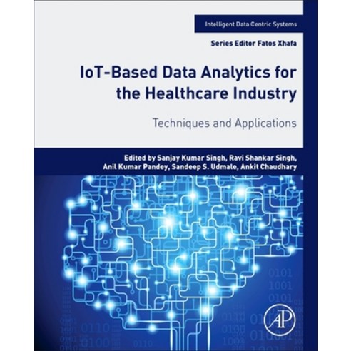 Iot-Based Data Analytics for the Healthcare Industry: Techniques and Applications Paperback, Academic Press, English, 9780128214725