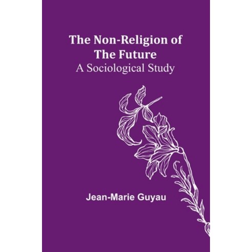 (영문도서) The Non-religion of the Future: A Sociological Study Paperback, Alpha Edition, English, 9789356907218