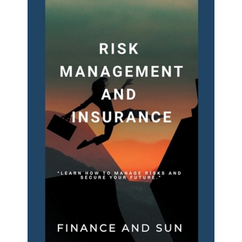 (영문도서) Risk Management and Insurance - Learn how to Manage Risks and Secure Your Future Paperback, Individual Unfold, English, 9798223724933