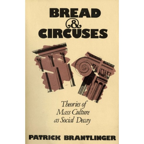 (영문도서) Bread and Circuses: Theories of Mass Culture as Social Decay Hardcover, Cornell University Press, English, 9780801415982
