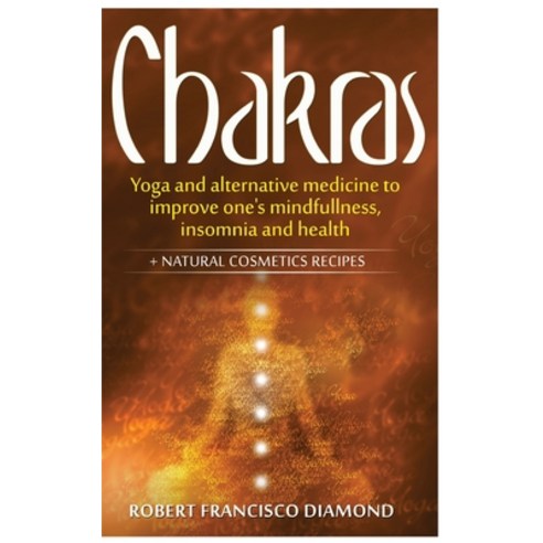 Chakras: Yoga and alternative medicine to improve one''s mindfulness insomnia and health + natural c... Hardcover, Robert Francisco Diamond, English, 9781802165500
